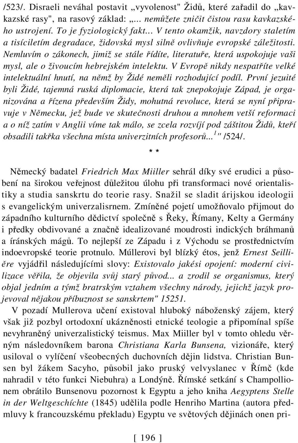 Nemluvím o zákonech, jimiž se stále řídíte, literatuře, která uspokojuje vaši mysl, ale o živoucím hebrejském intelektu.