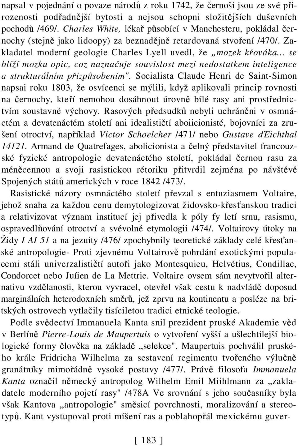 .. se blíží mozku opic, coz naznačuje souvislost mezi nedostatkem inteligence a strukturálním přizpůsobením".