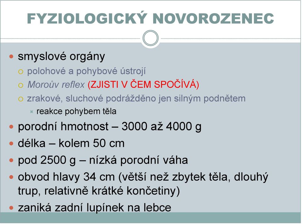 hmotnost 3000 až 4000 g délka kolem 50 cm pod 2500 g nízká porodní váha obvod hlavy 34 cm