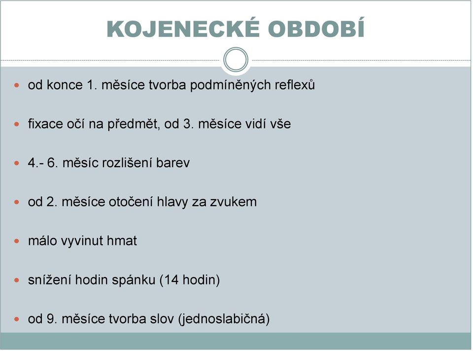 měsíce vidí vše 4.- 6. měsíc rozlišení barev od 2.