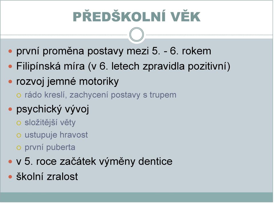 letech zpravidla pozitivní) rozvoj jemné motoriky rádo kreslí,