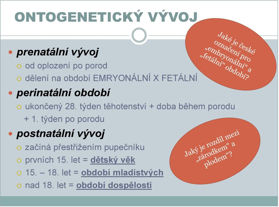 týden těhotenství + doba během porodu + 1.