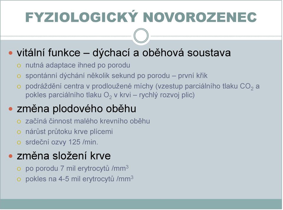 parciálního tlaku O 2 v krvi rychlý rozvoj plic) změna plodového oběhu začíná činnost malého krevního oběhu nárůst