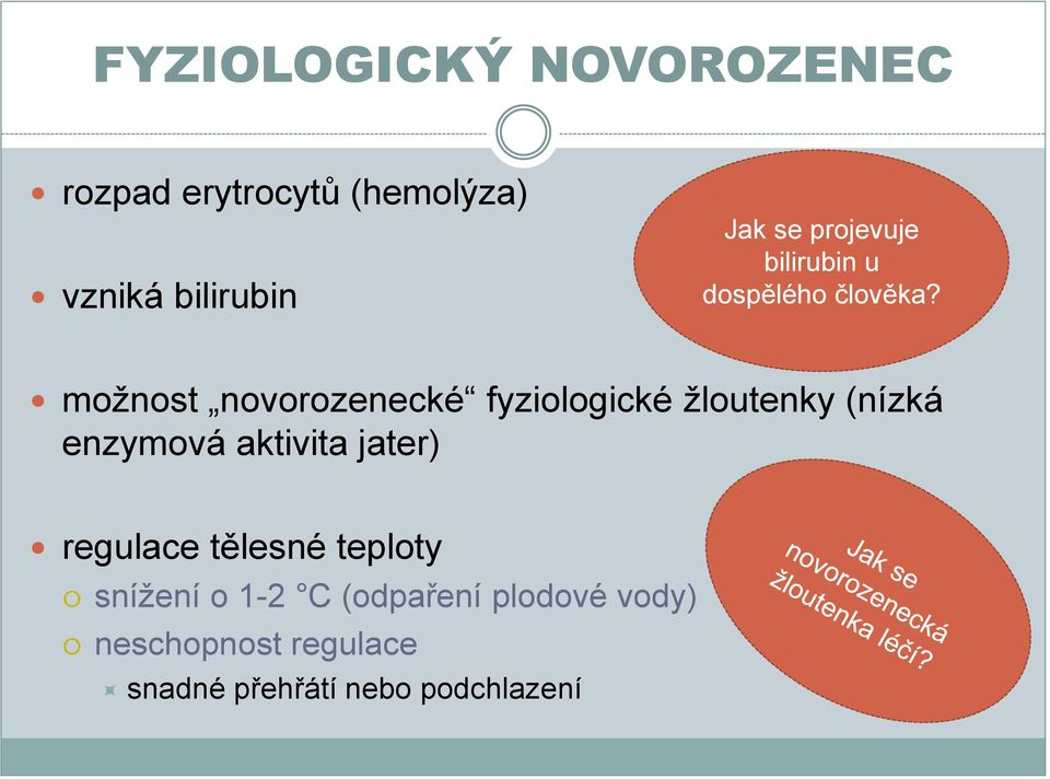 možnost novorozenecké fyziologické žloutenky (nízká enzymová aktivita jater)