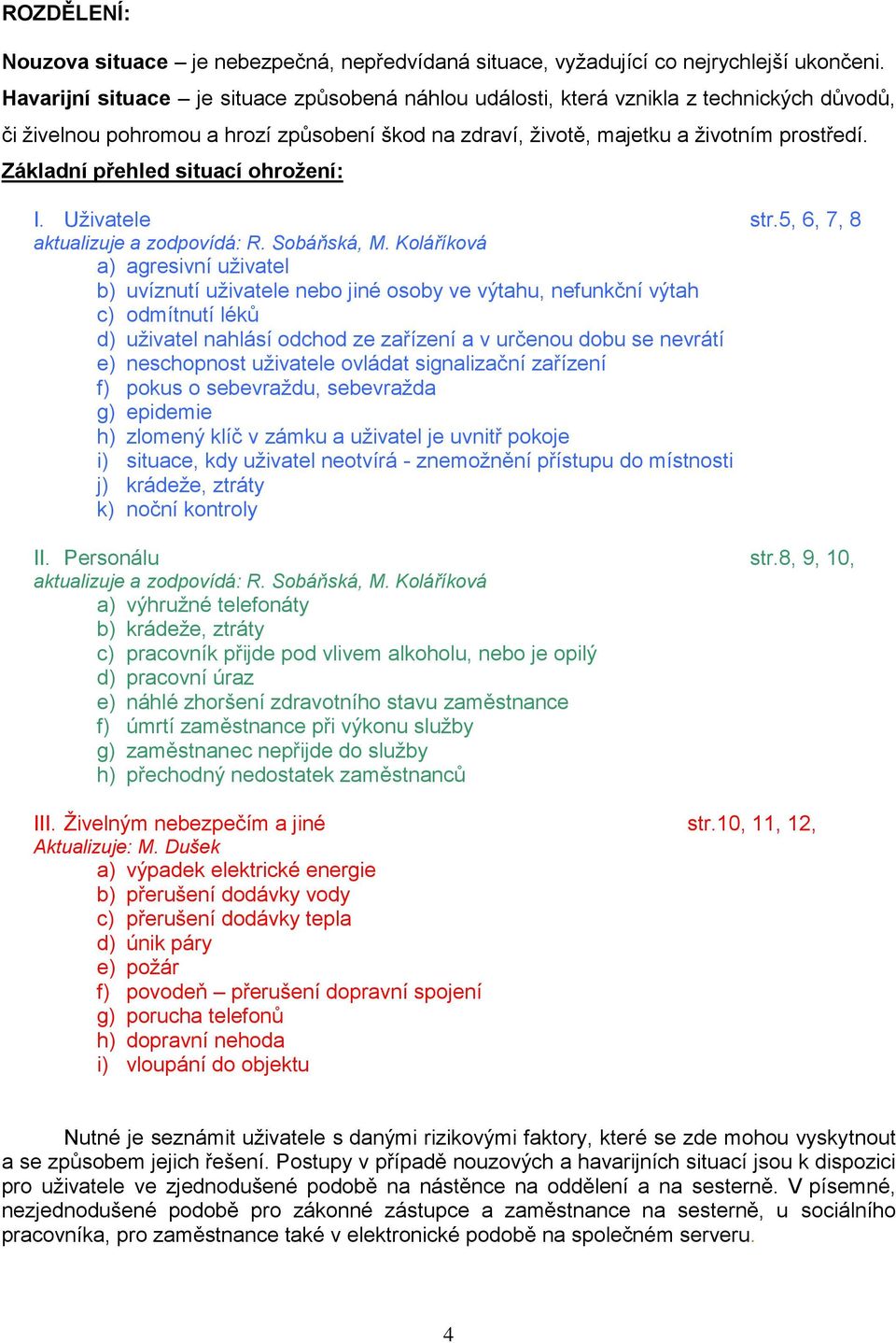 Základní přehled situací ohrožení: I. Uživatele str.5, 6, 7, 8 aktualizuje a zodpovídá: R. Sobáňská, M.