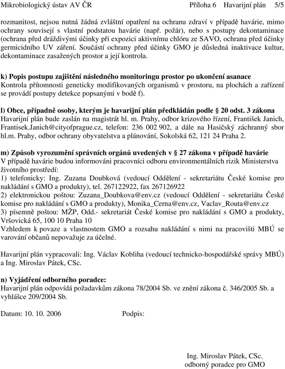 Součástí ochrany před účinky GMO je důsledná inaktivace kultur, dekontaminace zasažených prostor a její kontrola.