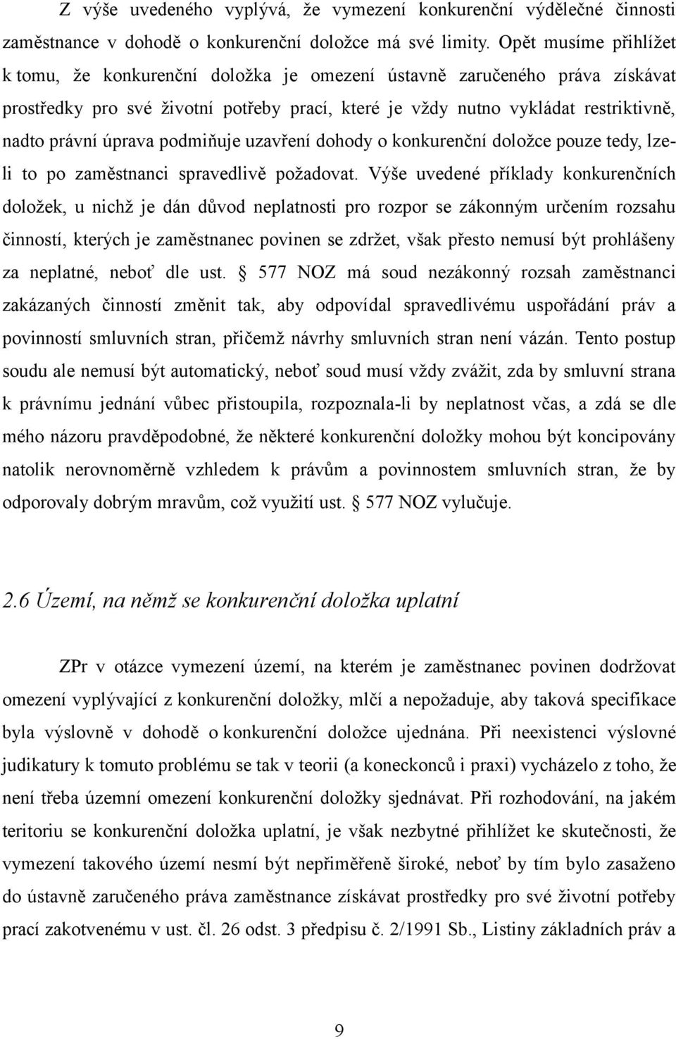 úprava podmiňuje uzavření dohody o konkurenční doložce pouze tedy, lzeli to po zaměstnanci spravedlivě požadovat.