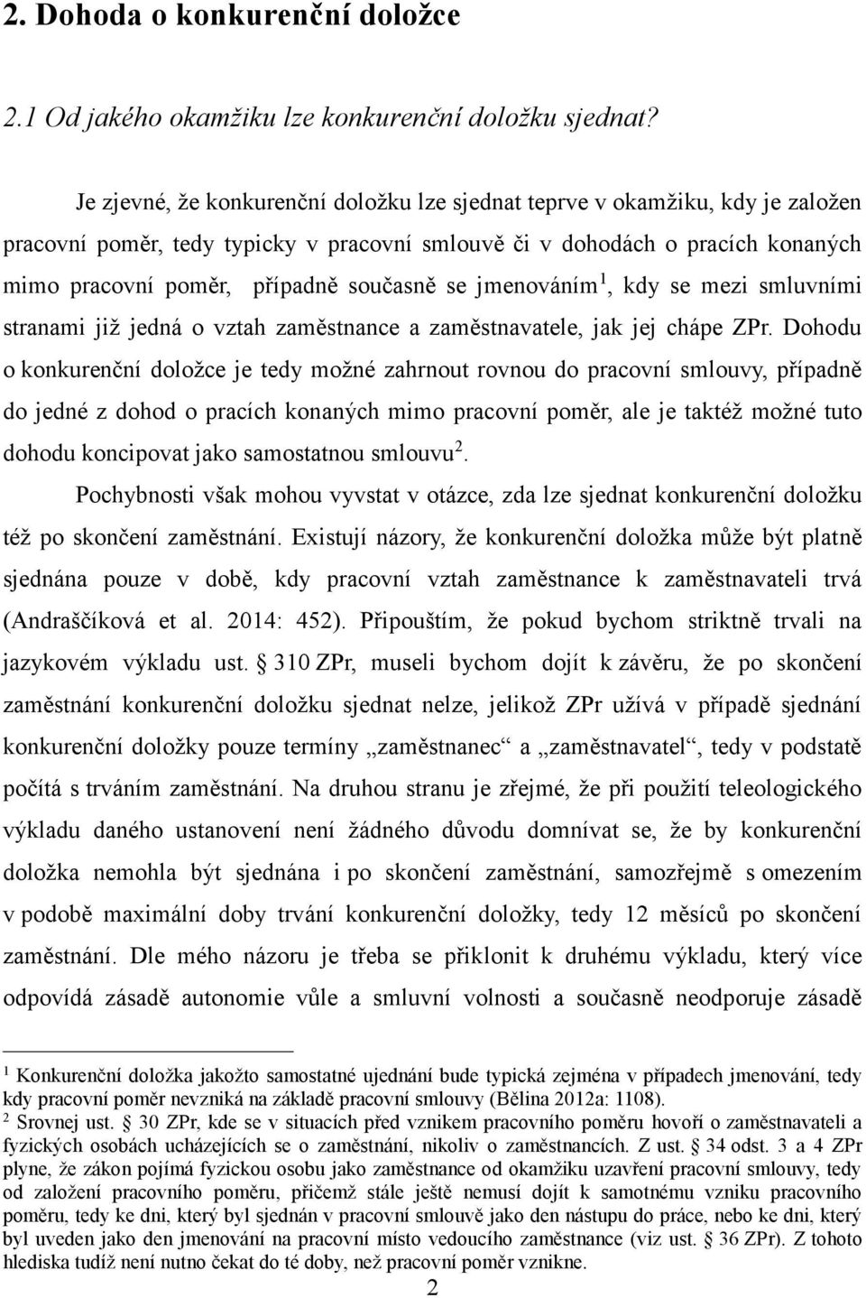 se jmenováním 1, kdy se mezi smluvními stranami již jedná o vztah zaměstnance a zaměstnavatele, jak jej chápe ZPr.