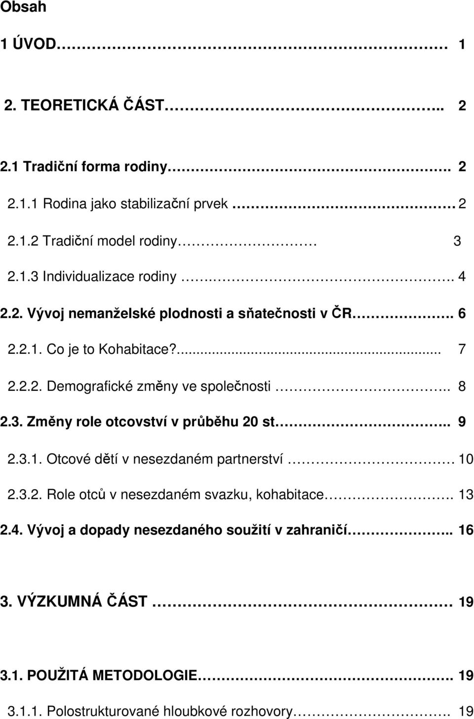 Změny role otcovství v průběhu 20 st.. 9 2.3.1. Otcové dětí v nesezdaném partnerství 10 2.3.2. Role otců v nesezdaném svazku, kohabitace. 13 2.4.