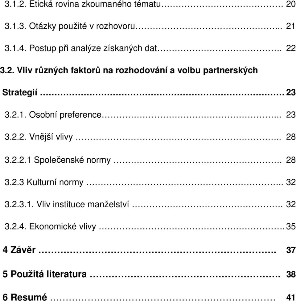 3.2. Vliv různých faktorů na rozhodování a volbu partnerských Strategií 23 3.2.1. Osobní preference.. 23 3.2.2. Vnější vlivy.