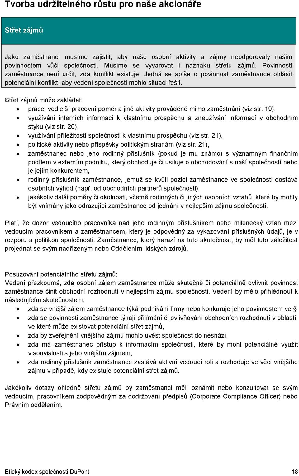 Jedná se spíše o povinnost zaměstnance ohlásit potenciální konflikt, aby vedení společnosti mohlo situaci řešit.