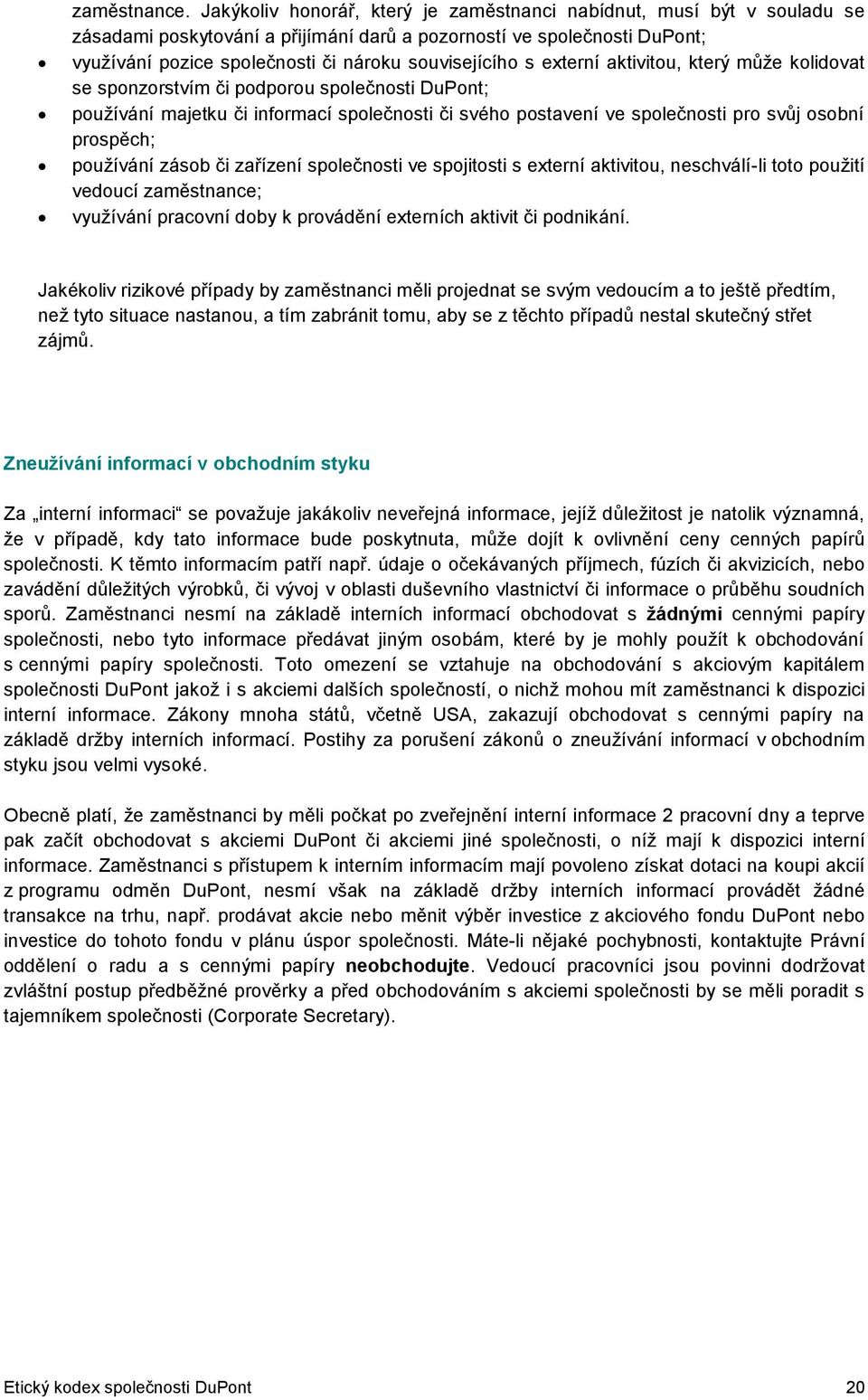 s externí aktivitou, který může kolidovat se sponzorstvím či podporou společnosti DuPont; používání majetku či informací společnosti či svého postavení ve společnosti pro svůj osobní prospěch;