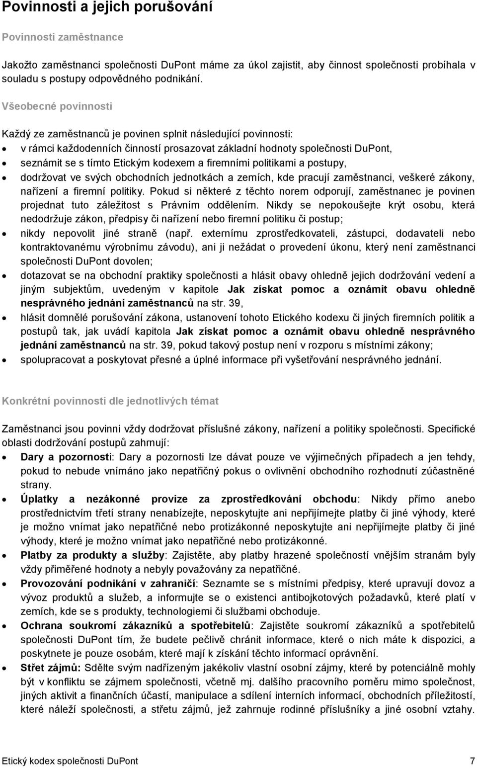 firemními politikami a postupy, dodržovat ve svých obchodních jednotkách a zemích, kde pracují zaměstnanci, veškeré zákony, nařízení a firemní politiky.