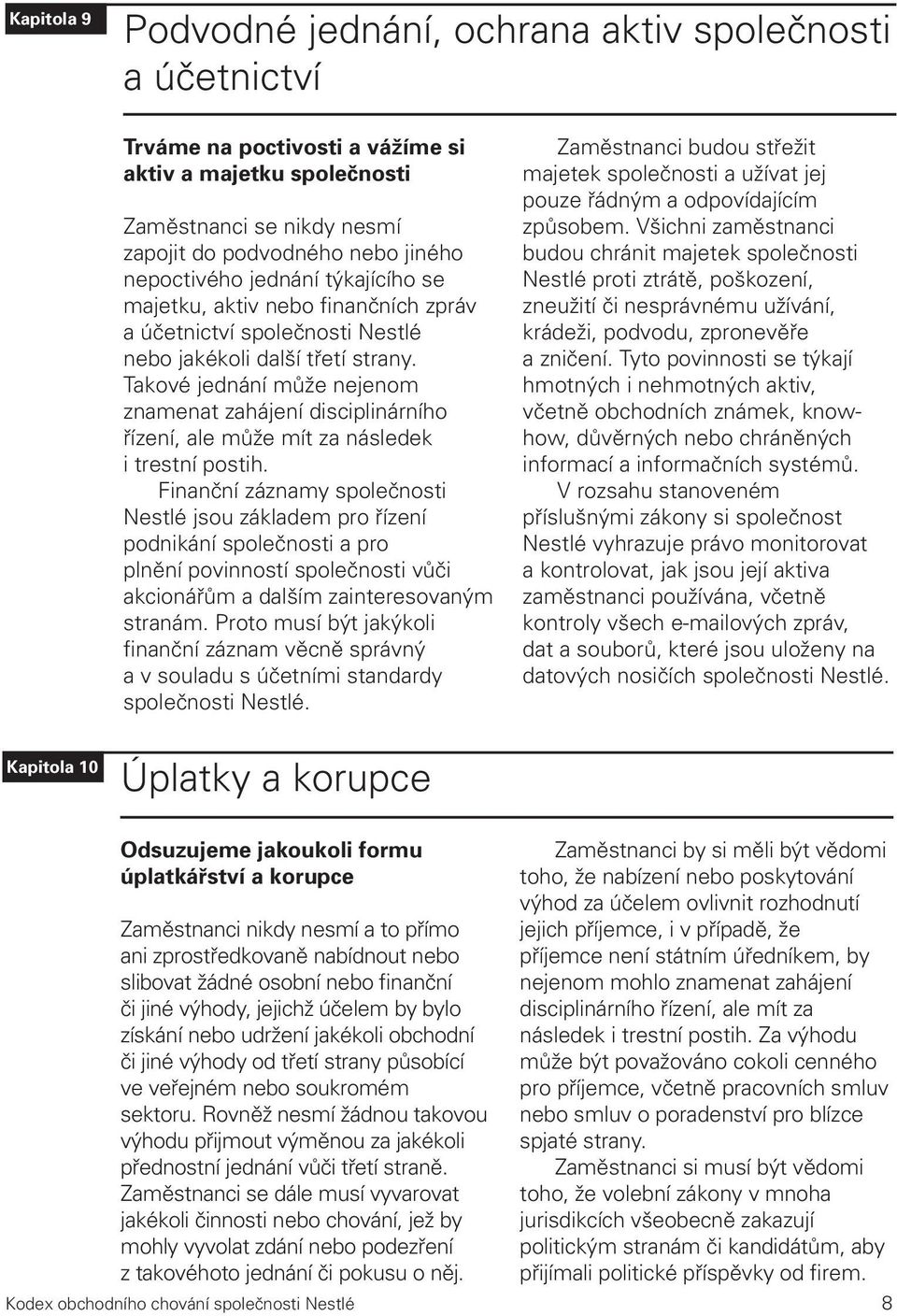 Takové jednání může nejenom znamenat zahájení disciplinárního řízení, ale může mít za následek i trestní postih.