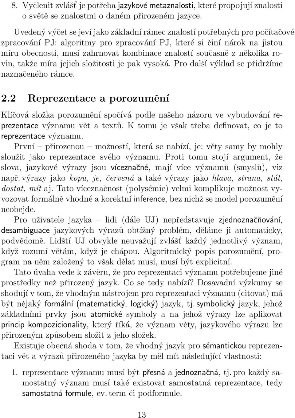 znalostí současně z několika rovin, takže míra jejich složitosti je pak vysoká. Pro další výklad se přidržíme naznačeného rámce. 2.