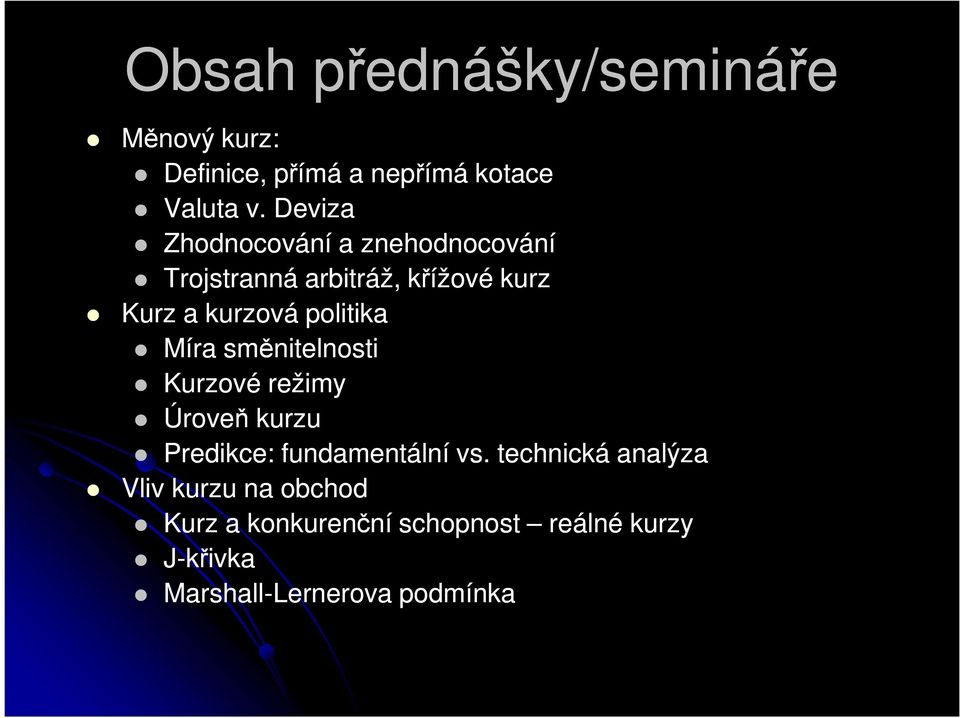 politika Míra směnitelnosti Kurzové režimy Úroveň kurzu Predikce: fundamentální vs.