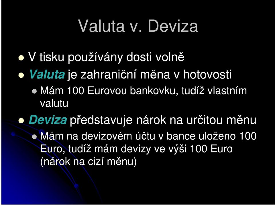 hotovosti Mám 100 Eurovou bankovku, tudíž vlastním valutu Deviza