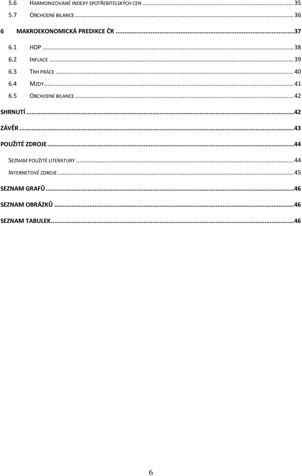 .. 40 6.4 MZDY... 41 6.5 OBCHODNÍ BILANCE... 42 SHRNUTÍ...42 ZÁVĚR...43 POUŽITÉ ZDROJE.
