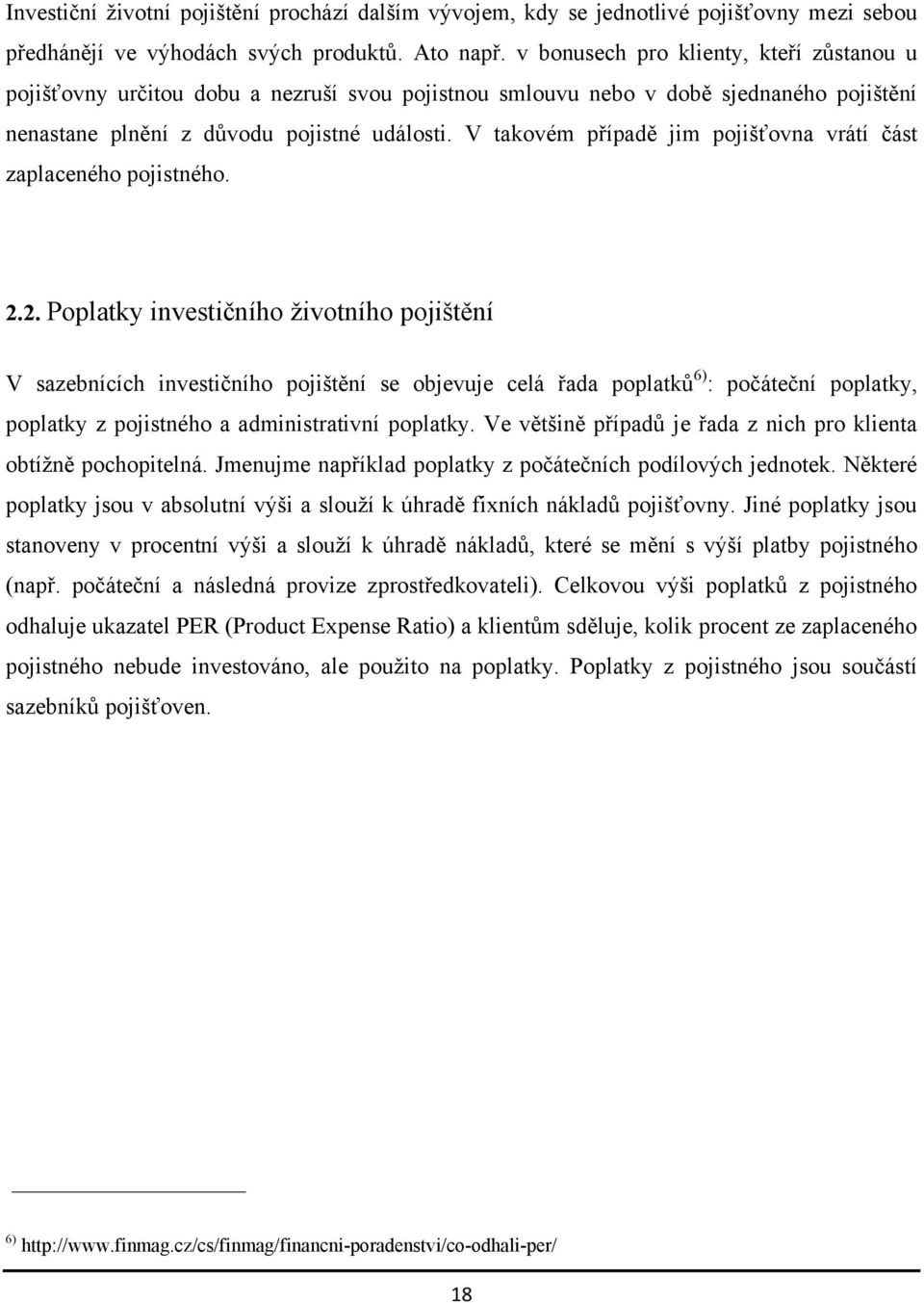 V takovém případě jim pojišťovna vrátí část zaplaceného pojistného. 2.