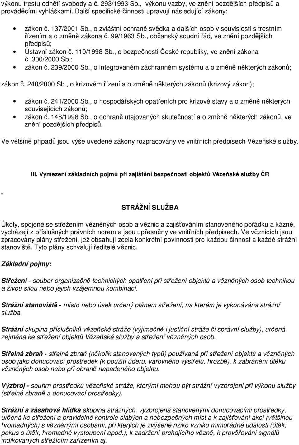 , o bezpečnosti České republiky, ve znění zákona č. 300/2000 Sb.; zákon č. 239/2000 Sb., o integrovaném záchranném systému a o změně některých zákonů; zákon č. 240/2000 Sb.