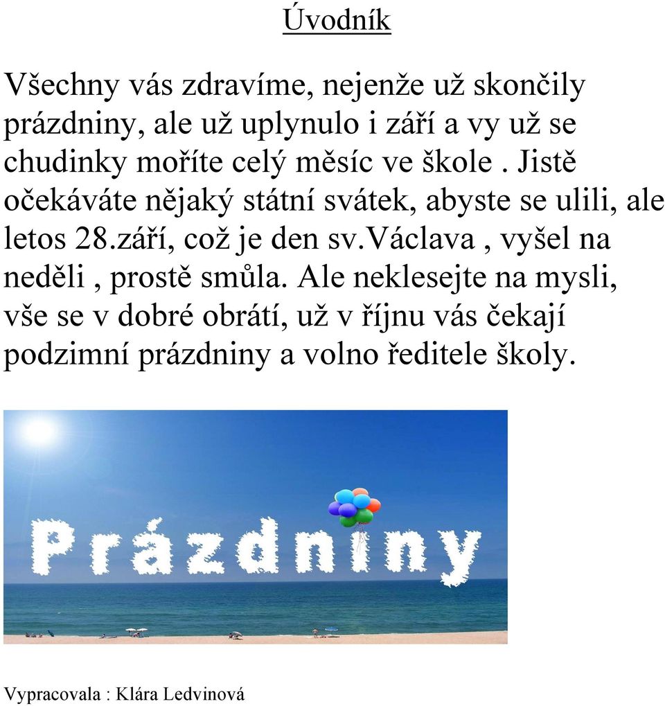 Jistě očekáváte nějaký státní svátek, abyste se ulili, ale letos 28.září, což je den sv.