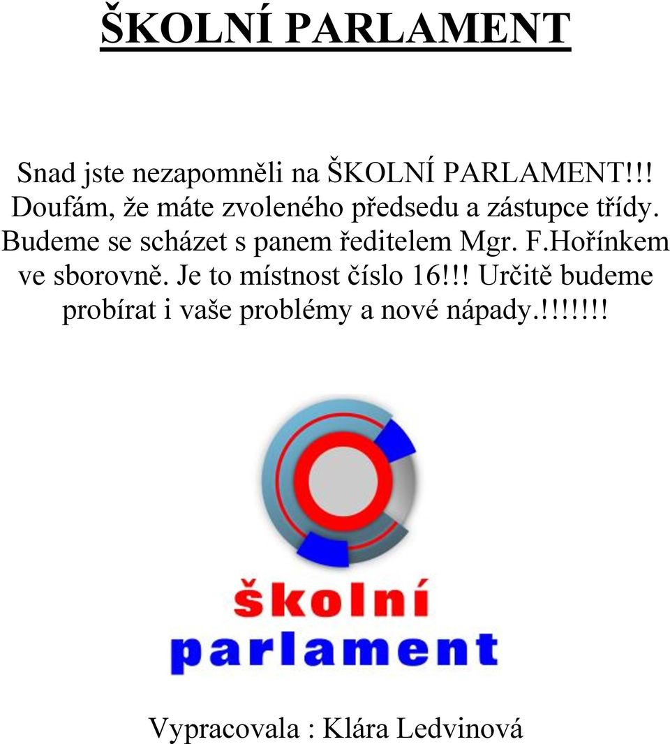 Budeme se scházet s panem ředitelem Mgr. F.Hořínkem ve sborovně.