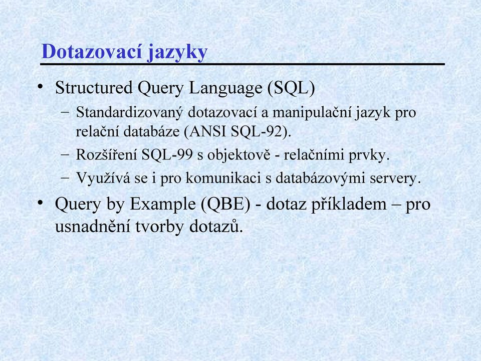 Rozšíření SQL-99 s objektově - relačními prvky.