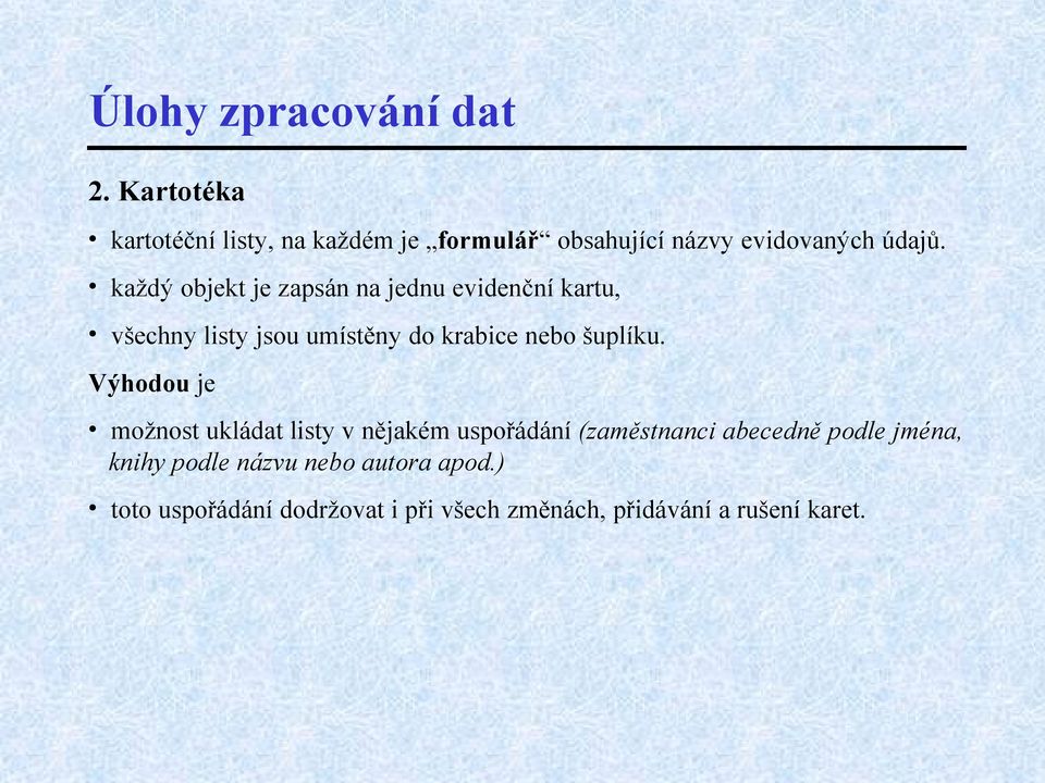 každý objekt je zapsán na jednu evidenční kartu, všechny listy jsou umístěny do krabice nebo šuplíku.