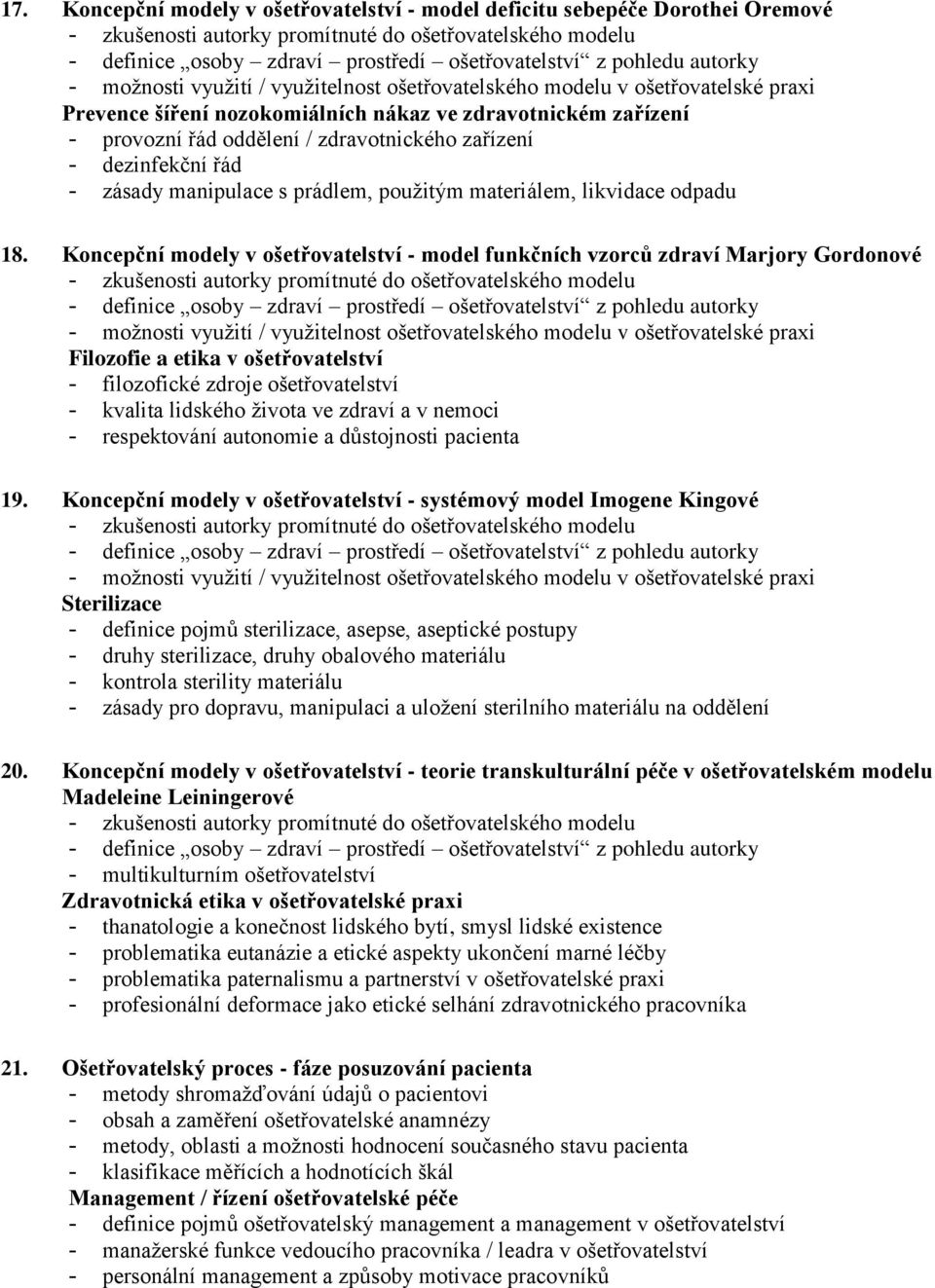 Koncepční modely v ošetřovatelství - model funkčních vzorců zdraví Marjory Gordonové Filozofie a etika v ošetřovatelství - filozofické zdroje ošetřovatelství - kvalita lidského života ve zdraví a v