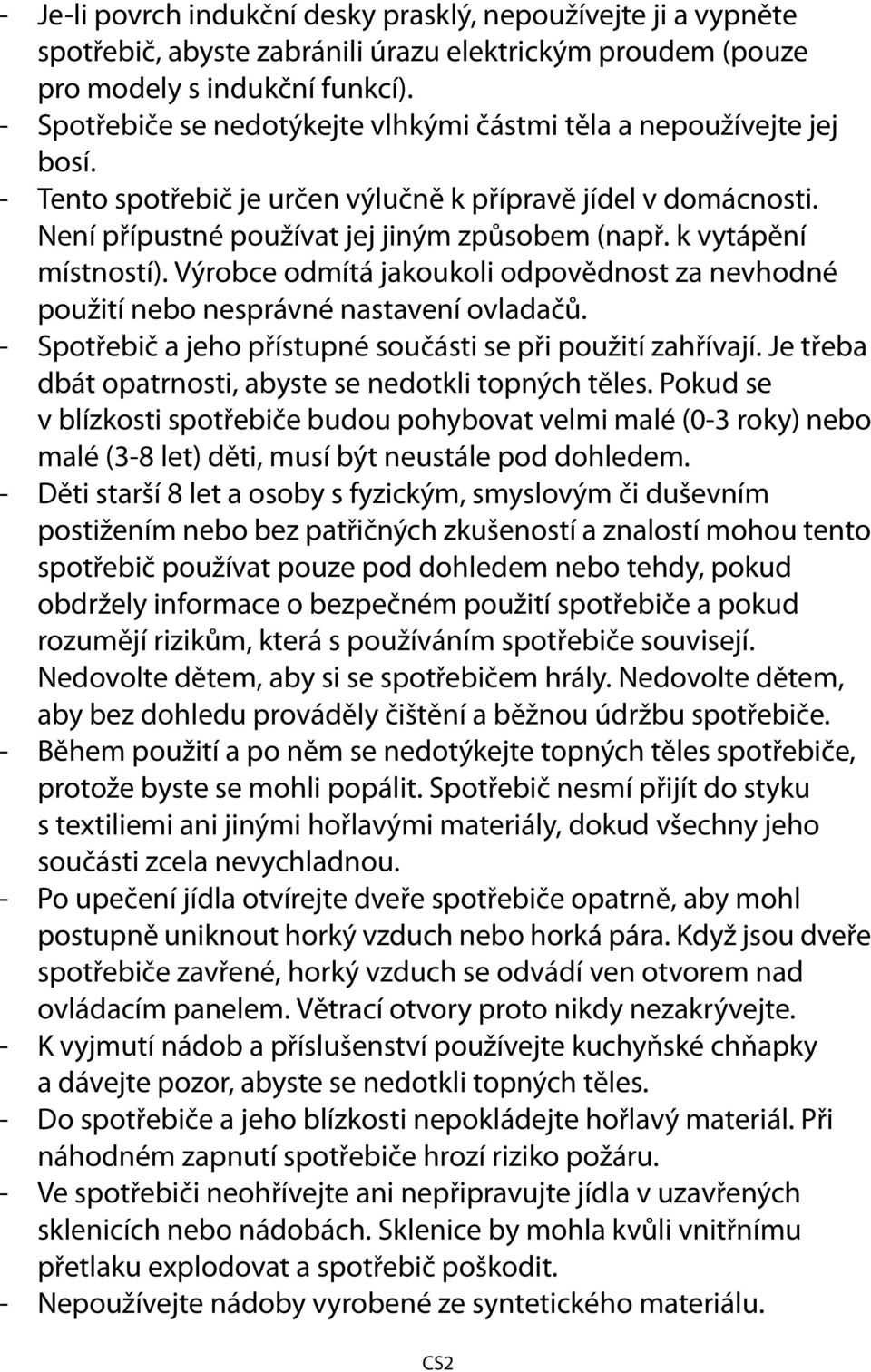 k vytápění místností). Výrobce odmítá jakoukoli odpovědnost za nevhodné použití nebo nesprávné nastavení ovladačů. - Spotřebič a jeho přístupné součásti se při použití zahřívají.