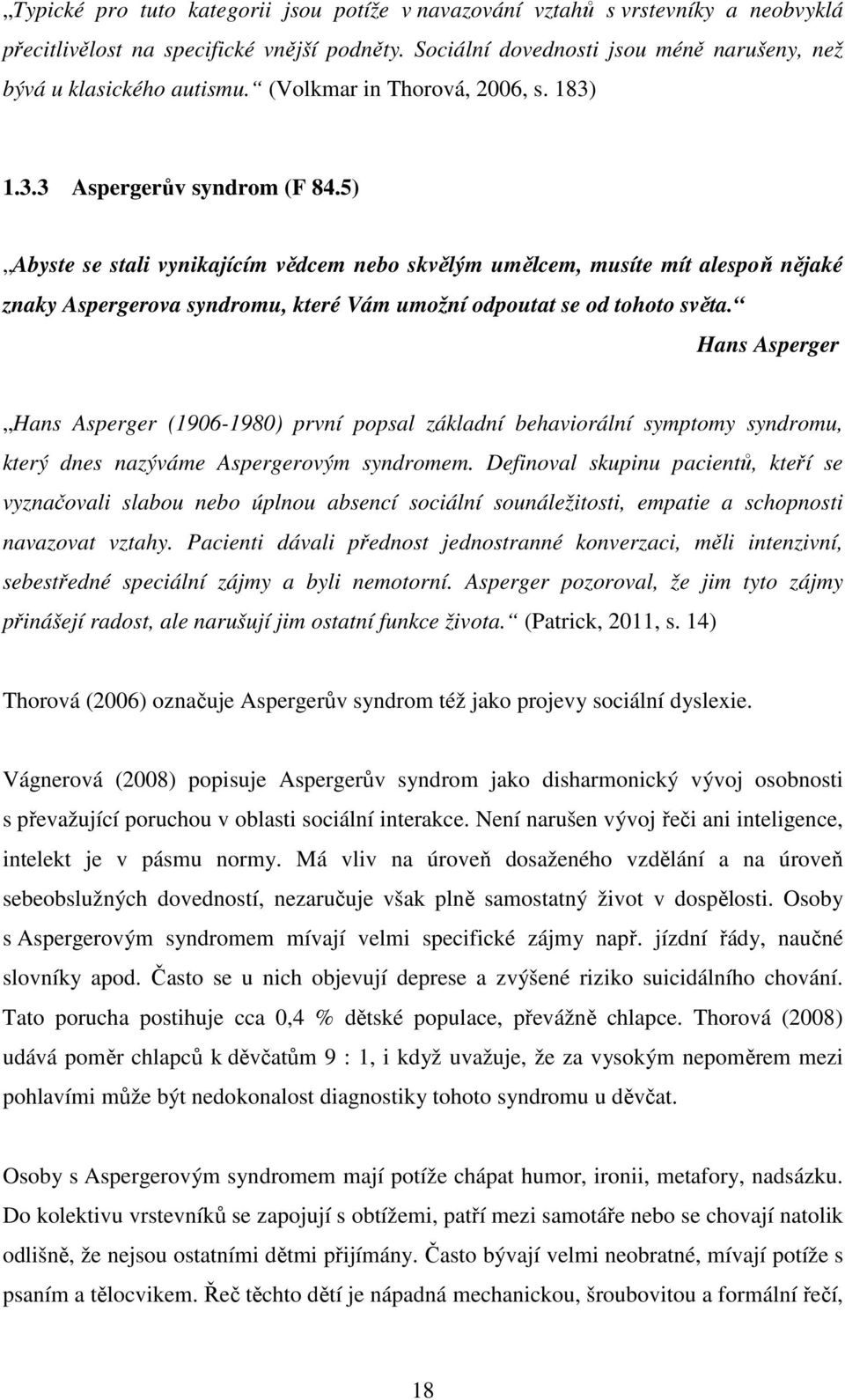 5) Abyste se stali vynikajícím vědcem nebo skvělým umělcem, musíte mít alespoň nějaké znaky Aspergerova syndromu, které Vám umožní odpoutat se od tohoto světa.