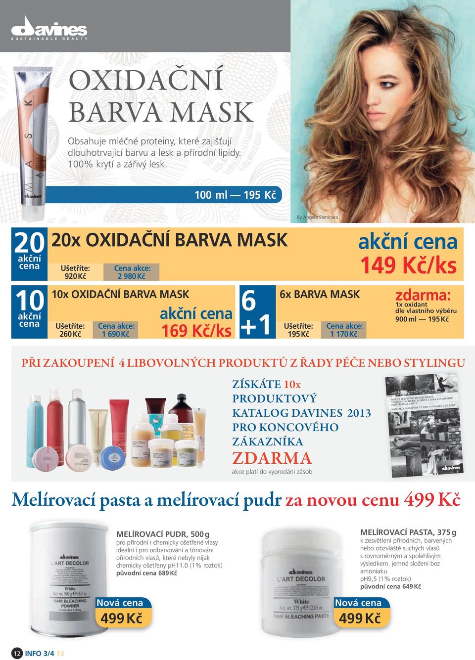 Seminara 6x barva MASK Ušetříte: 195 Kč Cena akce: 1 170 Kč akční cena 149 Kč/ks zdarma: 1x oxidant dle vlastního výběru 900 ml 195 Kč Při zakoupení 4 libovolných produktů z řady péče nebo stylingu