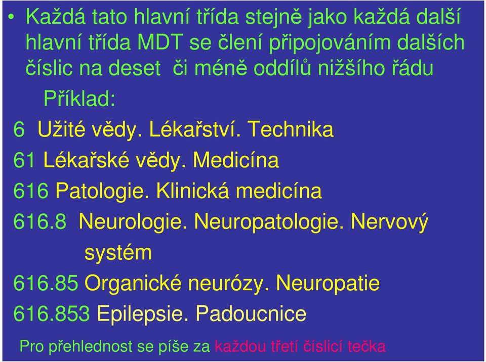 Medicína 616 Patologie. Klinická medicína 616.8 Neurologie. Neuropatologie. Nervový systém 616.