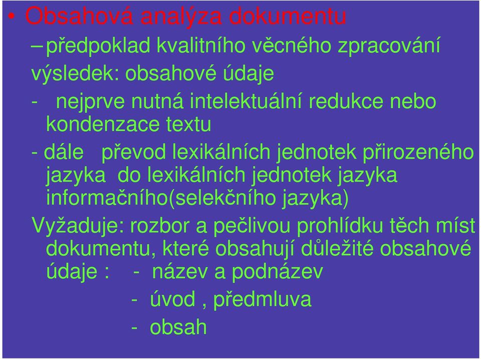 do lexikálních jednotek jazyka informačního(selekčního jazyka) Vyžaduje: rozbor a pečlivou prohlídku