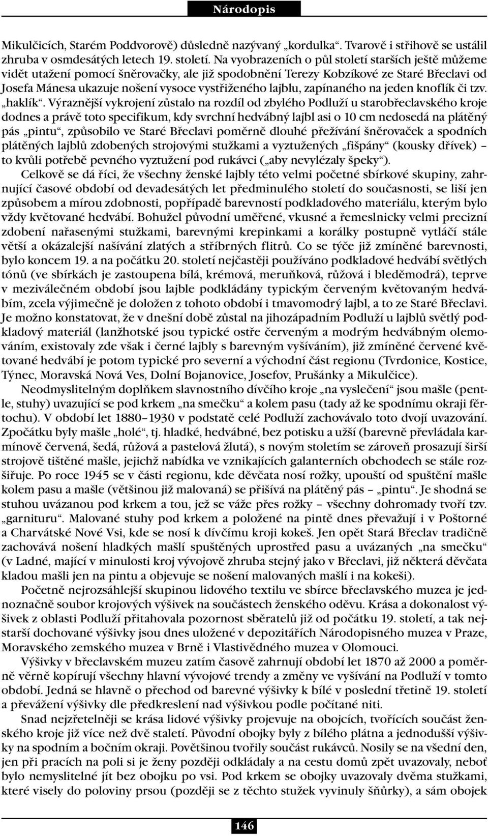 zapínaného na jeden knoflík či tzv. haklík.