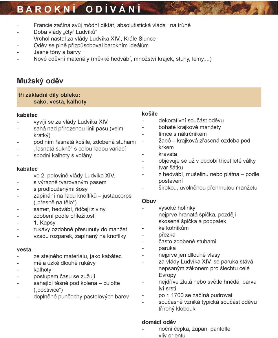 ..) Mužský oděv tři základní díly obleku: - sako, vesta, kalhoty kabátec - vyvíjí se za vlády Ludvíka XIV.