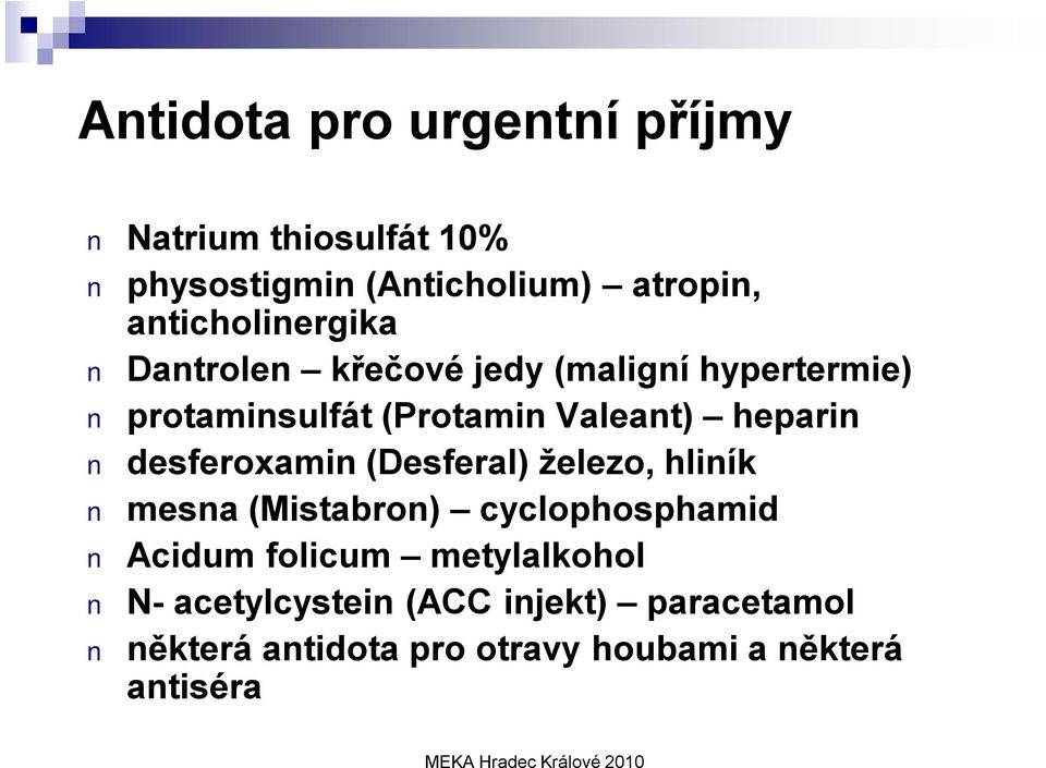 heparin desferoxamin (Desferal) železo, hliník mesna (Mistabron) cyclophosphamid Acidum folicum