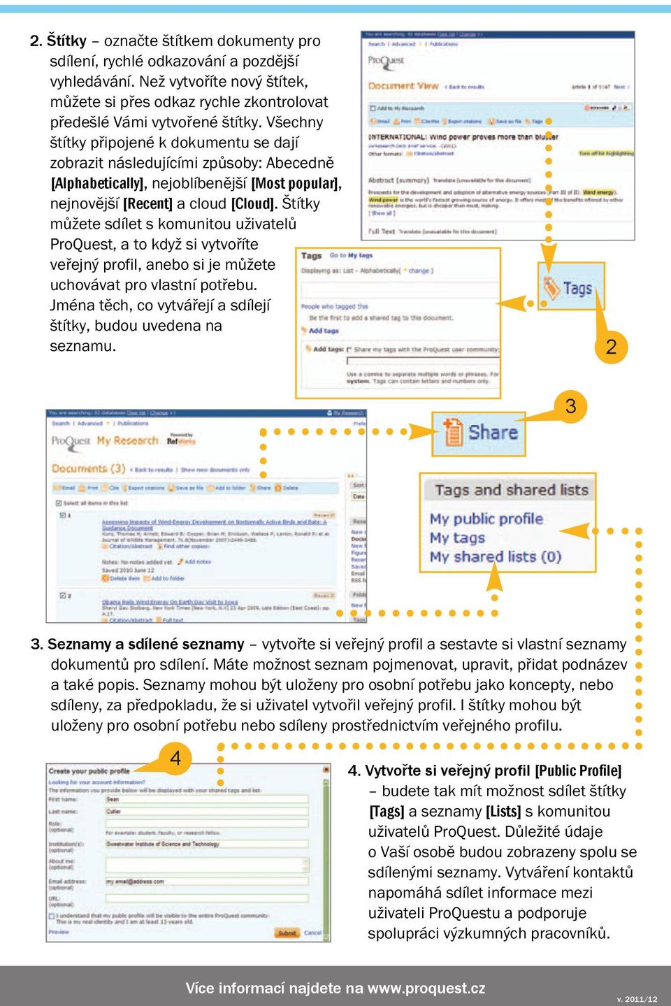 Štítky můžete sdílet s komunitou uživatelů ProQuest, a to když si vytvoříte veřejný profil, anebo si je můžete uchovávat pro vlastní potřebu.