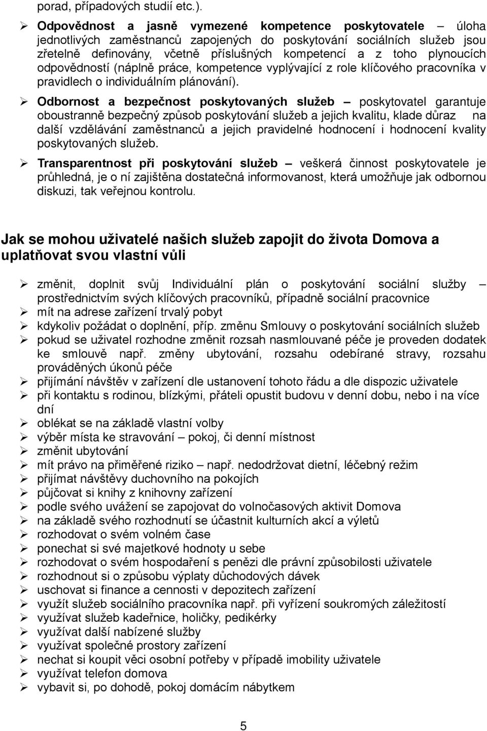 plynoucích odpovědností (náplně práce, kompetence vyplývající z role klíčového pracovníka v pravidlech o individuálním plánování).