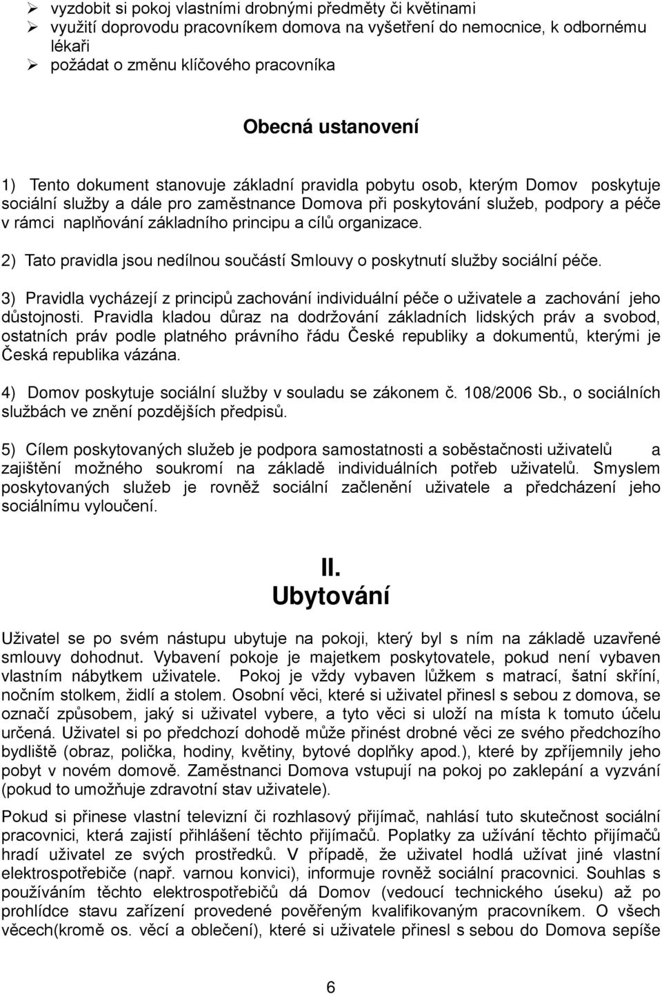 principu a cílů organizace. 2) Tato pravidla jsou nedílnou součástí Smlouvy o poskytnutí služby sociální péče.