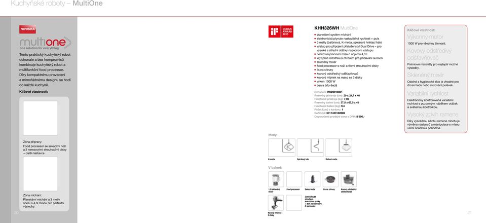 Klíčové vlastnosti: KHH326WH MultiOne n planetární systém míchání n elektronická plynule nastavitelná rychlost + puls n 3 metly (balónová, K-metla, spirálový hnětací hák) n výstup pro připojení