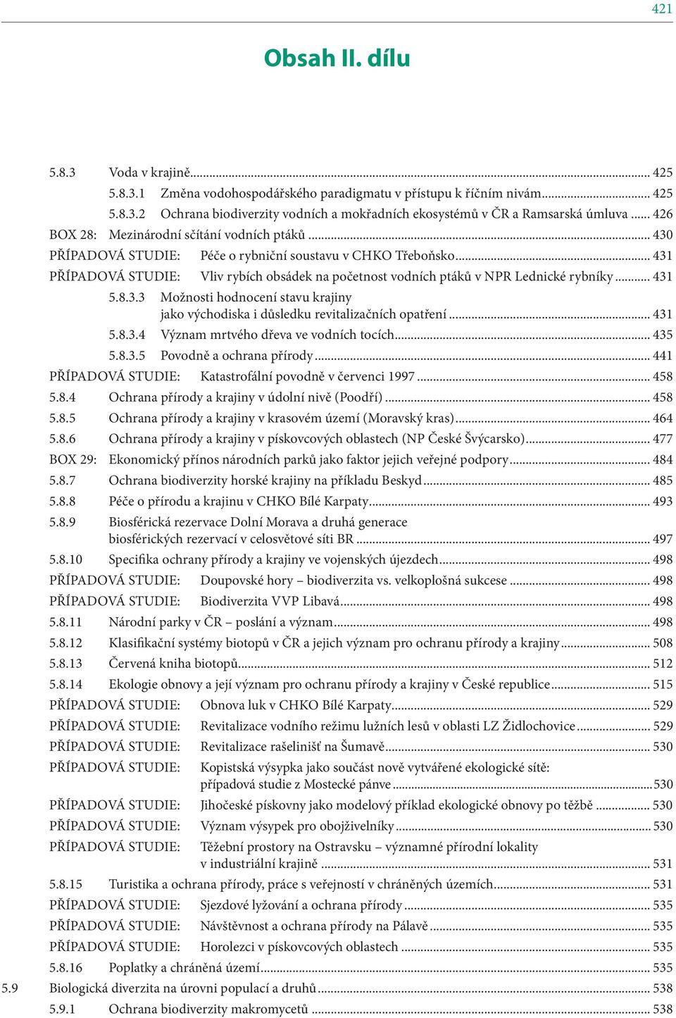 .. 431 PŘÍPADOVÁ STUDIE: Vliv rybích obsádek na početnost vodních ptáků v NPR Lednické rybníky... 431 5.8.3.3 Možnosti hodnocení stavu krajiny jako východiska i důsledku revitalizačních opatření.