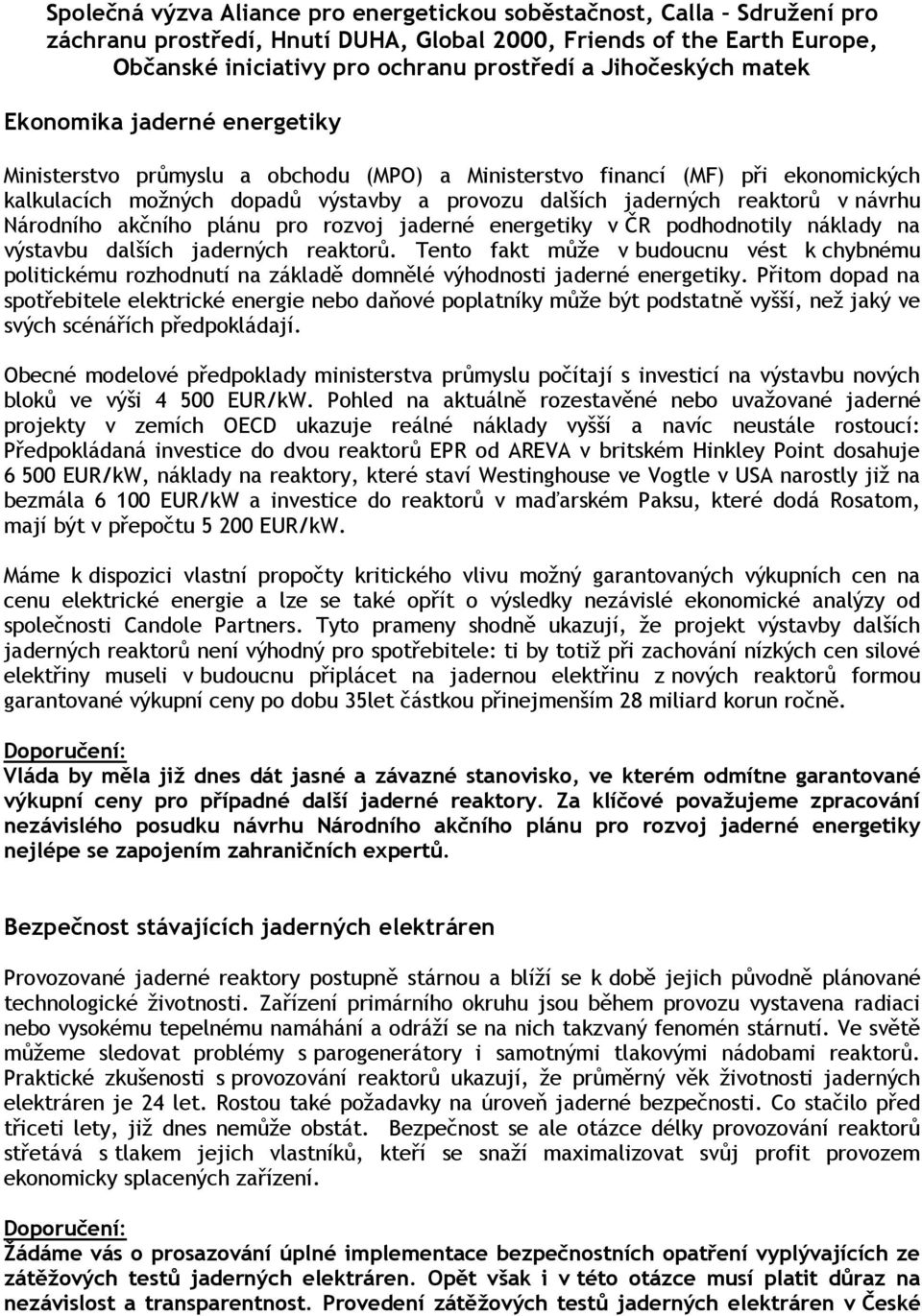 reaktorů v návrhu Národního akčního plánu pro rozvoj jaderné energetiky v ČR podhodnotily náklady na výstavbu dalších jaderných reaktorů.