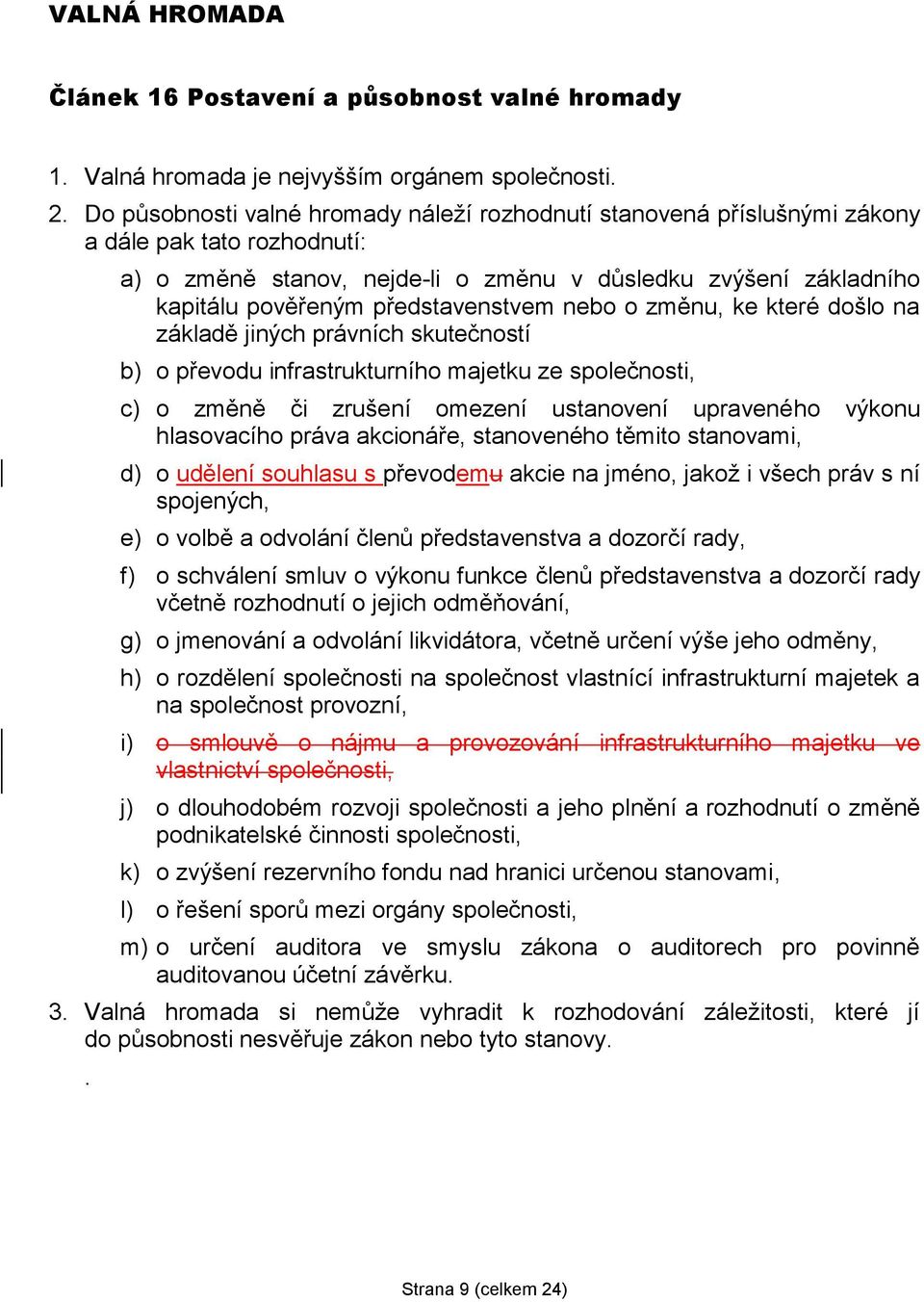 představenstvem nebo o změnu, ke které došlo na základě jiných právních skutečností b) o převodu infrastrukturního majetku ze společnosti, c) o změně či zrušení omezení ustanovení upraveného výkonu