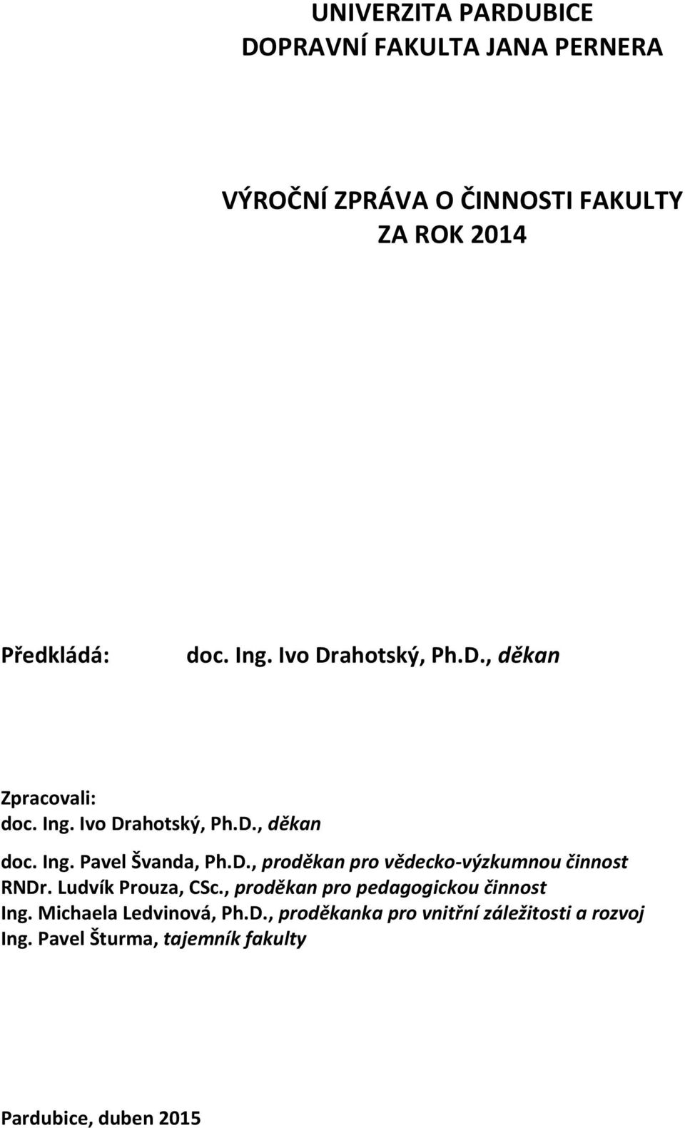 Ludvík Prouza, CSc., proděkan pro pedagogickou činnost Ing. Michaela Ledvinová, Ph.D.