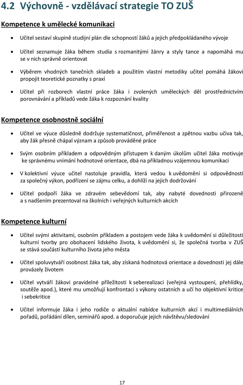 Učitel při rozborech vlastní práce žáka i zvolených uměleckých děl prostřednictvím porovnávání a příkladů vede žáka k rozpoznání kvality Kompetence osobnostně sociální Učitel ve výuce důsledně