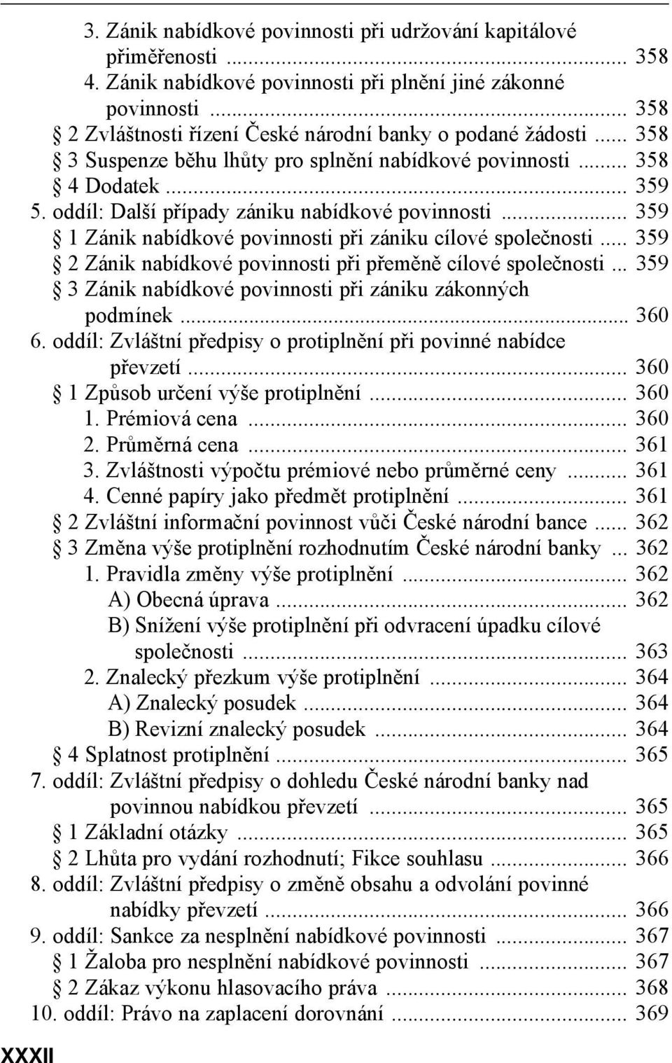 oddíl: Další případy zániku nabídkové povinnosti... 359 1 Zánik nabídkové povinnosti při zániku cílové společnosti... 359 2 Zánik nabídkové povinnosti při přeměně cílové společnosti.