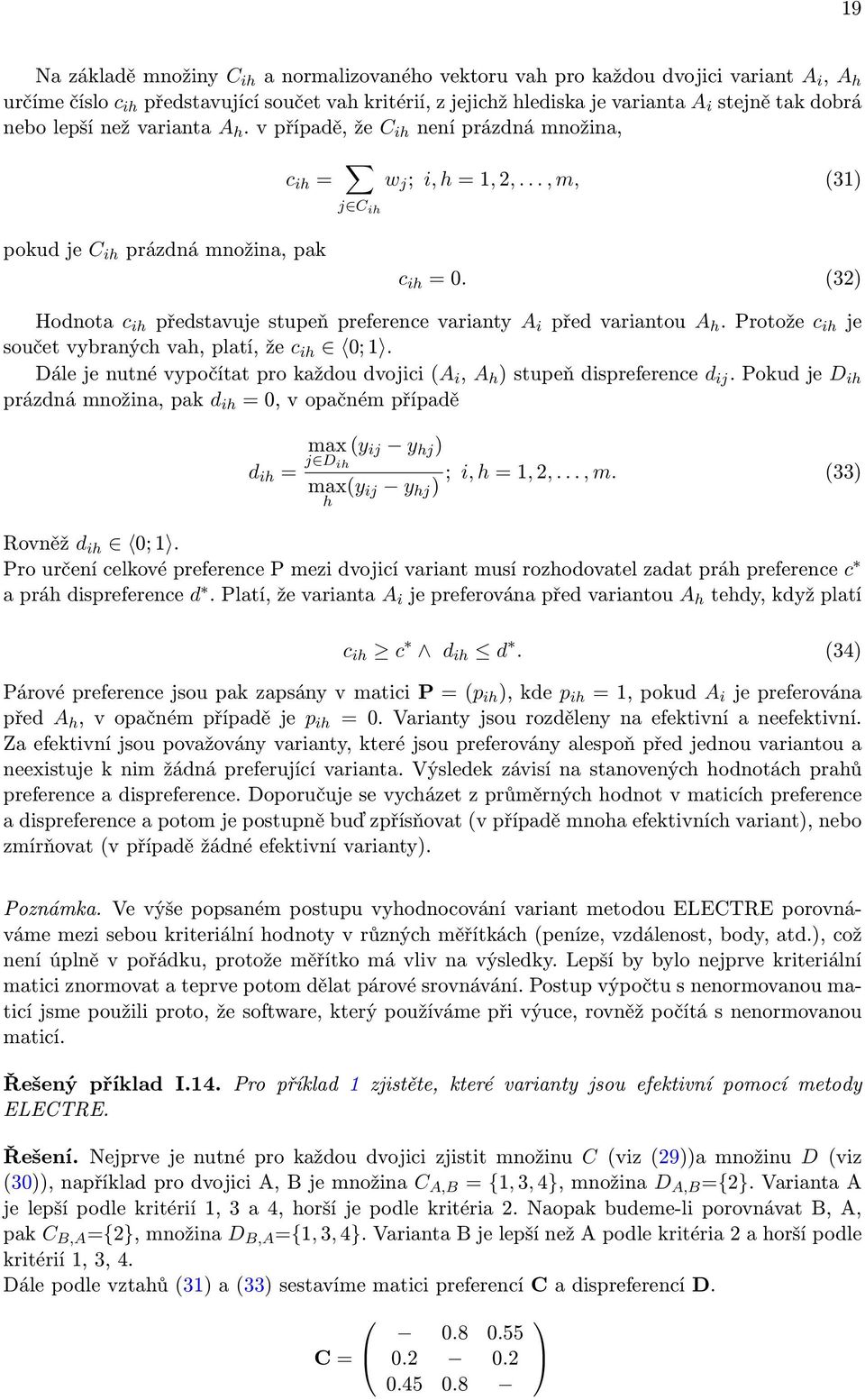 (32) Hodnota c ih představuje stupeň preference varianty A i před variantou A h. Protože c ih je součet vybraných vah, platí, že c ih 0; 1.