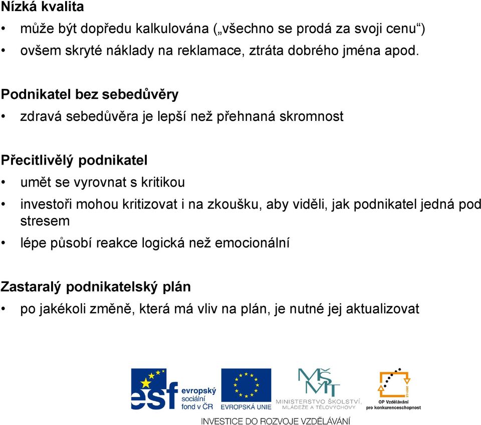 Podnikatel bez sebedůvěry zdravá sebedůvěra je lepší než přehnaná skromnost Přecitlivělý podnikatel umět se vyrovnat s