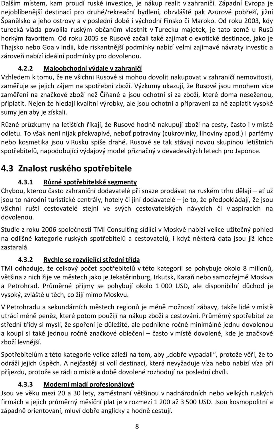 Od roku 2003, kdy turecká vláda povolila ruským občanům vlastnit v Turecku majetek, je tato země u Rusů horkým favoritem.